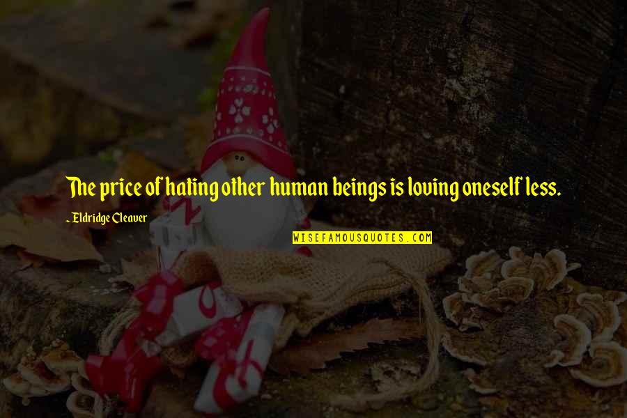 Darent Videos Quotes By Eldridge Cleaver: The price of hating other human beings is Darent Videos Quotes By Eldridge Cleaver: The price of hating other human beings is