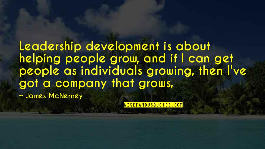 Darerca Quotes By James McNerney: Leadership development is about helping people grow, and Darerca Quotes By James McNerney: Leadership development is about helping people grow, and