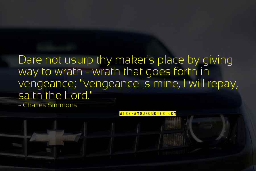 Dare's Quotes By Charles Simmons: Dare not usurp thy maker's place by giving