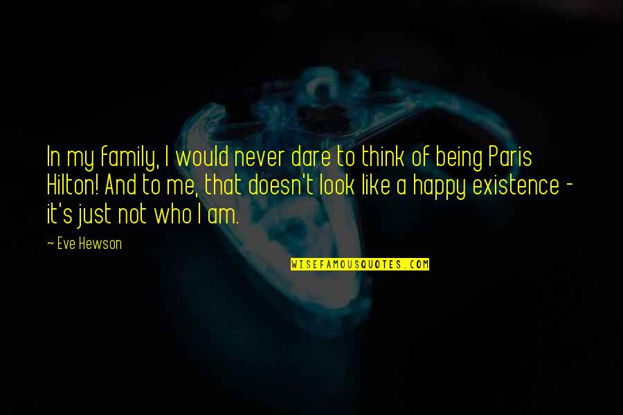 Dare's Quotes By Eve Hewson: In my family, I would never dare to