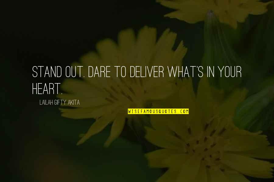 Dare's Quotes By Lailah Gifty Akita: Stand out. Dare to deliver what's in your