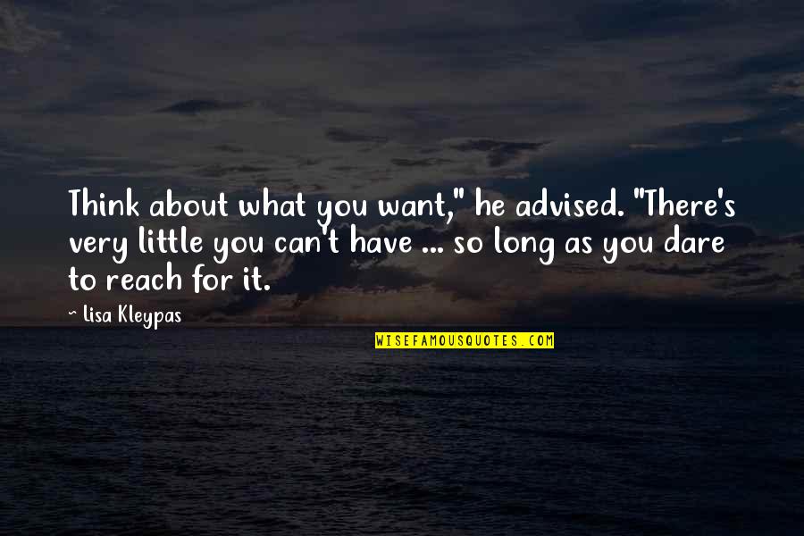 Dare's Quotes By Lisa Kleypas: Think about what you want," he advised. "There's