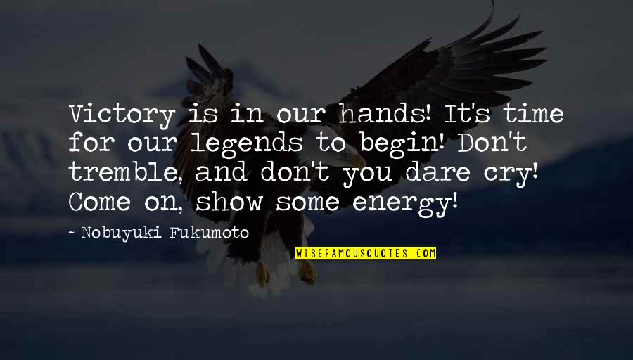 Dare's Quotes By Nobuyuki Fukumoto: Victory is in our hands! It's time for