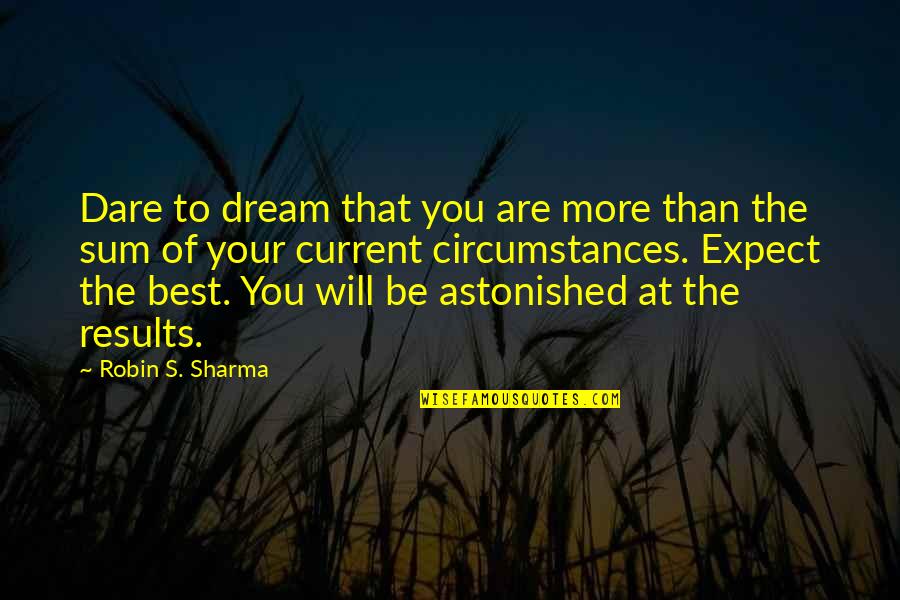 Dare's Quotes By Robin S. Sharma: Dare to dream that you are more than