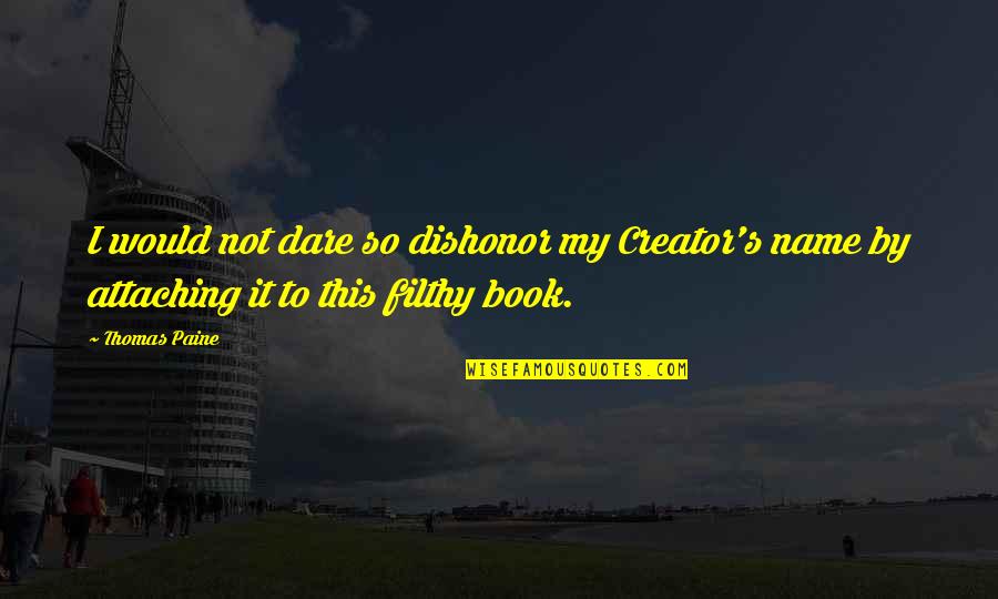 Dare's Quotes By Thomas Paine: I would not dare so dishonor my Creator's