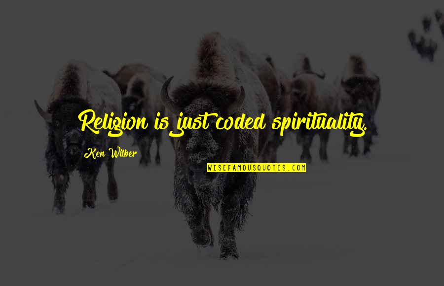 Daresay Or Dare Quotes By Ken Wilber: Religion is just coded spirituality. Daresay Or Dare Quotes By Ken Wilber: Religion is just coded spirituality.