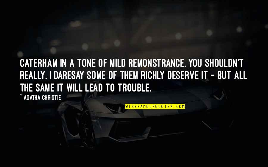 Daresay Quotes By Agatha Christie: Caterham in a tone of mild remonstrance. You Daresay Quotes By Agatha Christie: Caterham in a tone of mild remonstrance. You
