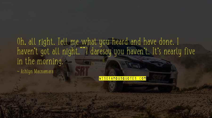 Daresay Quotes By Ashlyn Macnamara: Oh, all right. Tell me what you heard Daresay Quotes By Ashlyn Macnamara: Oh, all right. Tell me what you heard