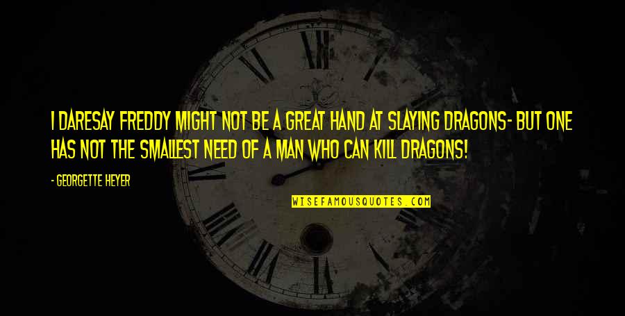 Daresay Quotes By Georgette Heyer: I daresay Freddy might not be a great