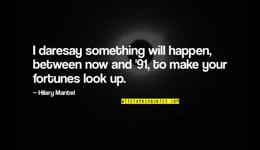 Daresay Quotes By Hilary Mantel: I daresay something will happen, between now and Daresay Quotes By Hilary Mantel: I daresay something will happen, between now and