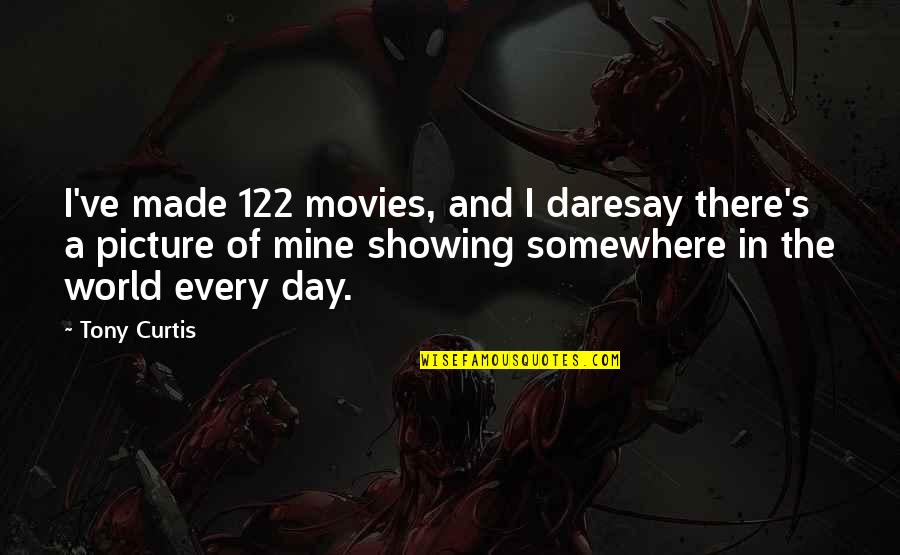 Daresay Quotes By Tony Curtis: I've made 122 movies, and I daresay there's Daresay Quotes By Tony Curtis: I've made 122 movies, and I daresay there's