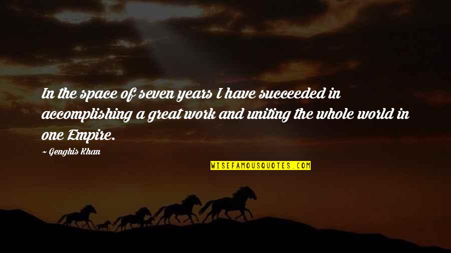 Daresay Synonyms Quotes By Genghis Khan: In the space of seven years I have Daresay Synonyms Quotes By Genghis Khan: In the space of seven years I have