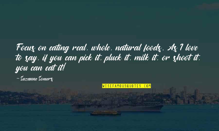 Darestani Quotes By Suzanne Somers: Focus on eating real, whole, natural foods. As Darestani Quotes By Suzanne Somers: Focus on eating real, whole, natural foods. As