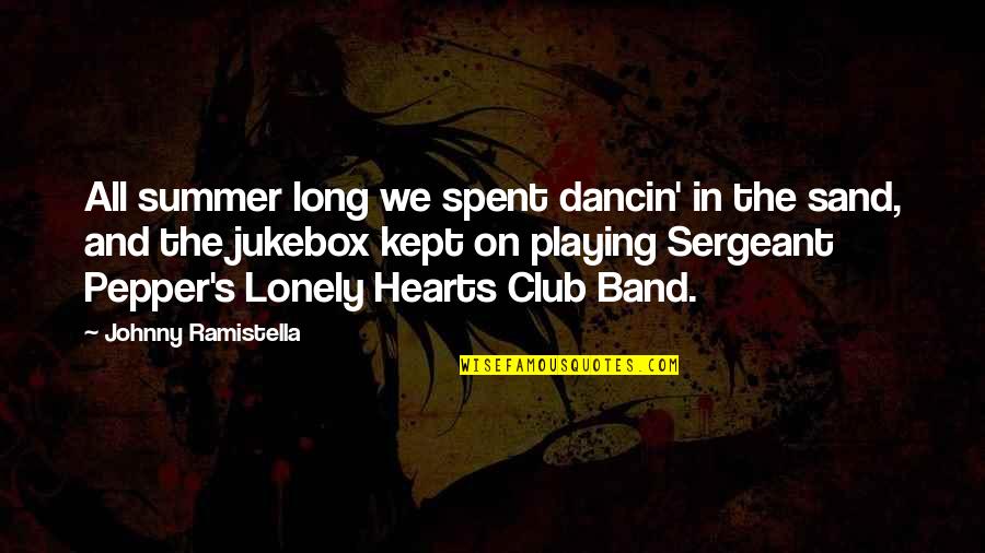Dareth The Brown Quotes By Johnny Ramistella: All summer long we spent dancin' in the Dareth The Brown Quotes By Johnny Ramistella: All summer long we spent dancin' in the