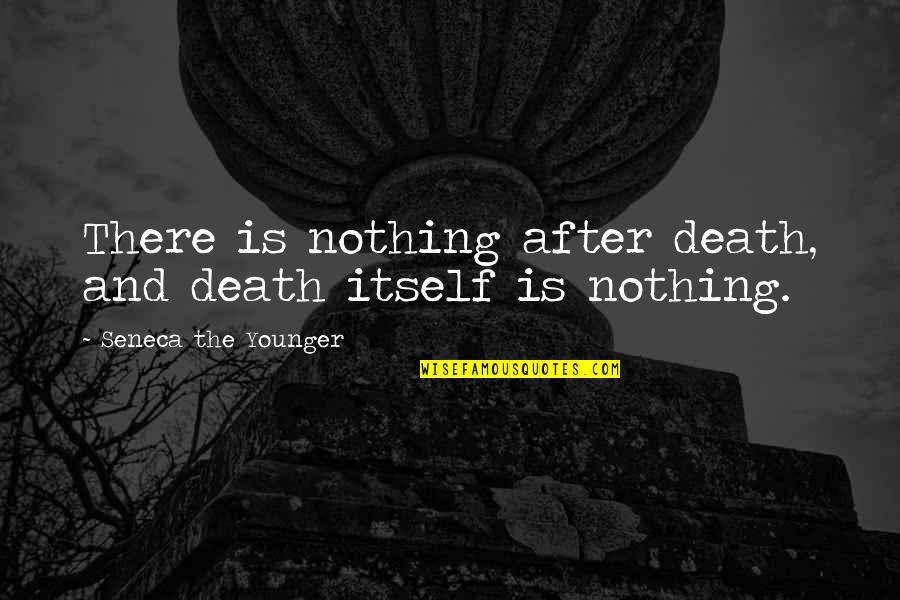 Dareth The Brown Quotes By Seneca The Younger: There is nothing after death, and death itself Dareth The Brown Quotes By Seneca The Younger: There is nothing after death, and death itself