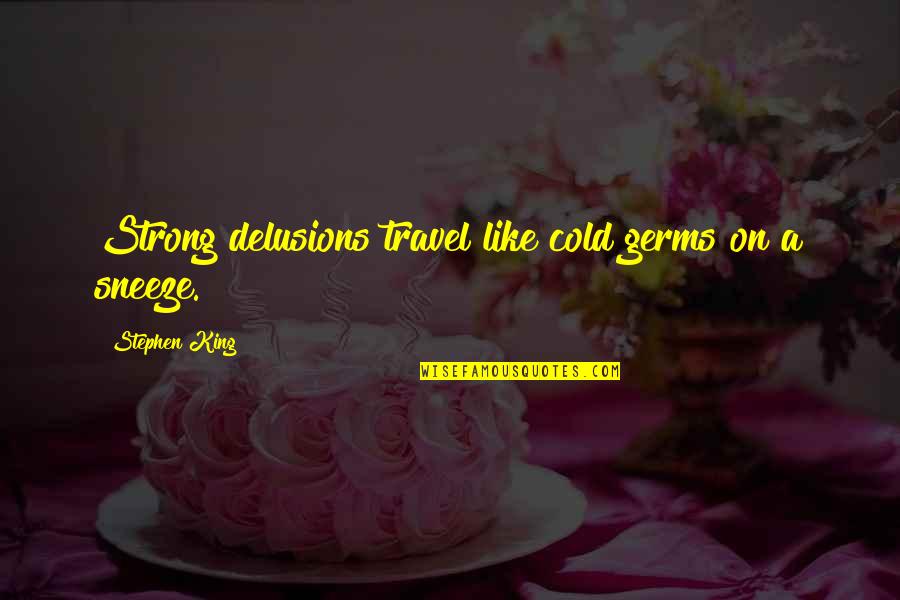 Dareth The Brown Quotes By Stephen King: Strong delusions travel like cold germs on a Dareth The Brown Quotes By Stephen King: Strong delusions travel like cold germs on a