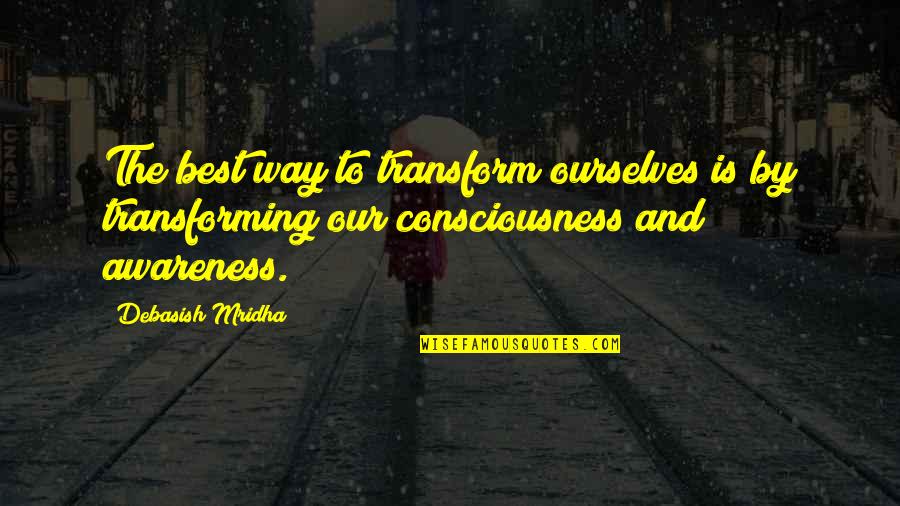 Daretobuy Quotes By Debasish Mridha: The best way to transform ourselves is by Daretobuy Quotes By Debasish Mridha: The best way to transform ourselves is by