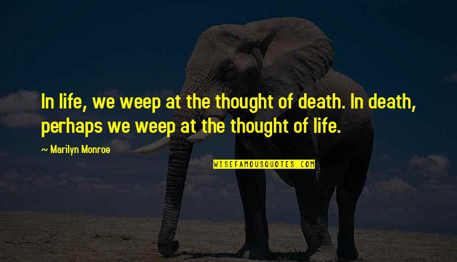 Dareus Quotes By Marilyn Monroe: In life, we weep at the thought of Dareus Quotes By Marilyn Monroe: In life, we weep at the thought of