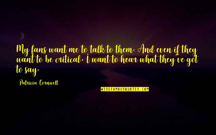 Dareus Quotes By Patricia Cornwell: My fans want me to talk to them. Dareus Quotes By Patricia Cornwell: My fans want me to talk to them.