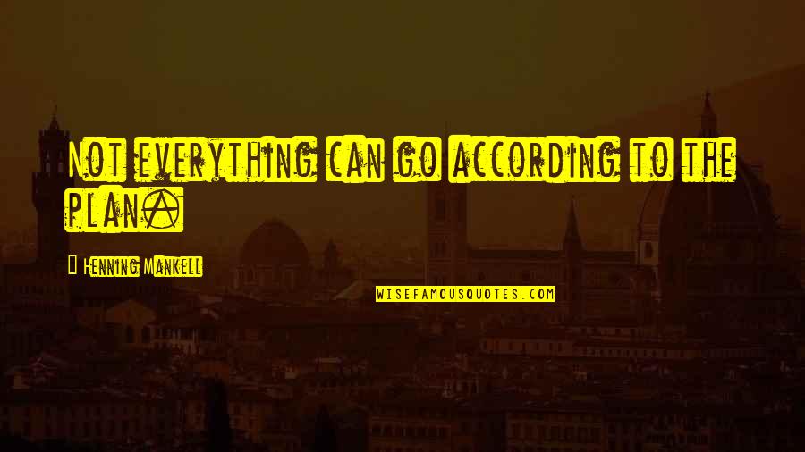 Darfst Translation Quotes By Henning Mankell: Not everything can go according to the plan. Darfst Translation Quotes By Henning Mankell: Not everything can go according to the plan.