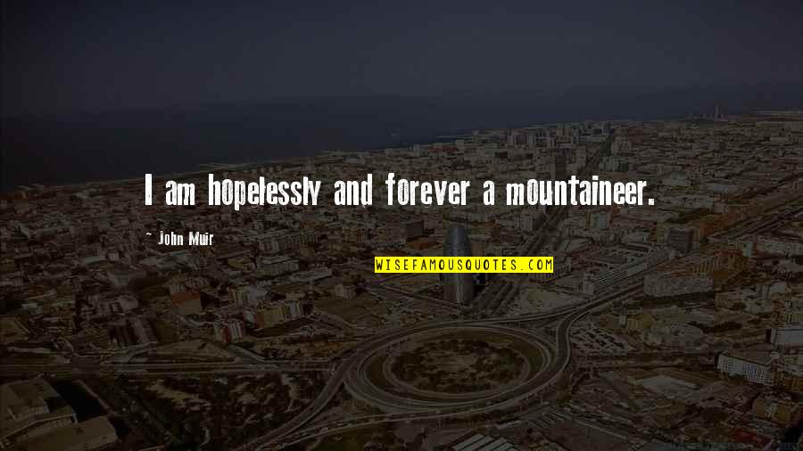 Darfst Translation Quotes By John Muir: I am hopelessly and forever a mountaineer. Darfst Translation Quotes By John Muir: I am hopelessly and forever a mountaineer.