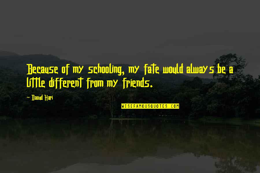 Darfur Quotes By Daoud Hari: Because of my schooling, my fate would always