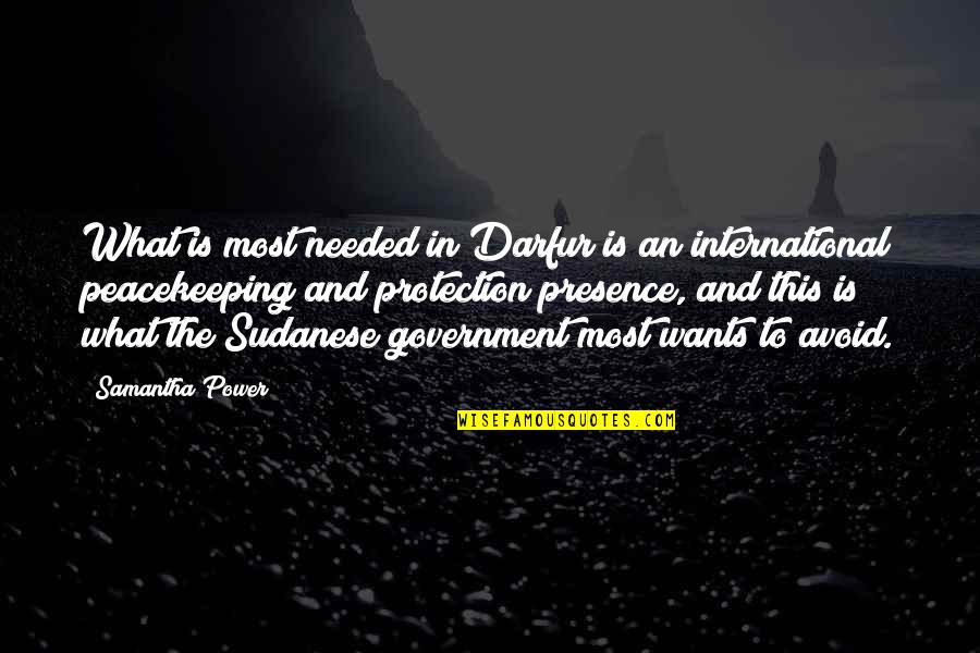 Darfur Quotes By Samantha Power: What is most needed in Darfur is an