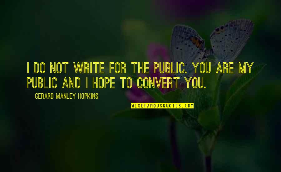 Darfuri Quotes By Gerard Manley Hopkins: I do not write for the public. You Darfuri Quotes By Gerard Manley Hopkins: I do not write for the public. You