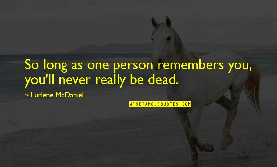Darfur's Quotes By Lurlene McDaniel: So long as one person remembers you, you'll Darfur's Quotes By Lurlene McDaniel: So long as one person remembers you, you'll