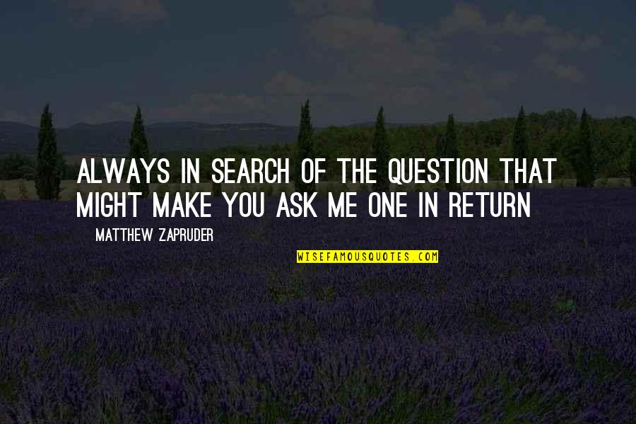 Darfur's Quotes By Matthew Zapruder: Always in search of the question that might Darfur's Quotes By Matthew Zapruder: Always in search of the question that might