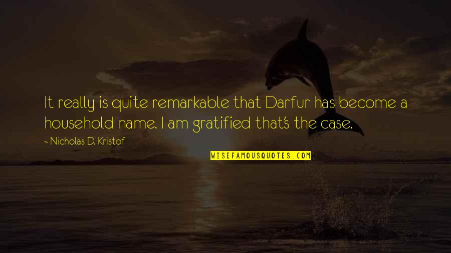 Darfur's Quotes By Nicholas D. Kristof: It really is quite remarkable that Darfur has Darfur's Quotes By Nicholas D. Kristof: It really is quite remarkable that Darfur has