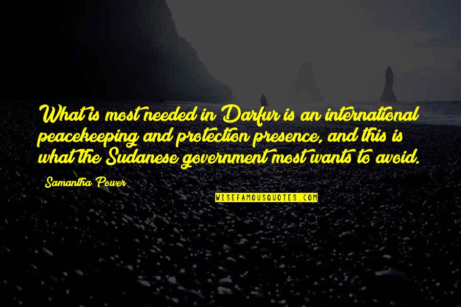 Darfur's Quotes By Samantha Power: What is most needed in Darfur is an Darfur's Quotes By Samantha Power: What is most needed in Darfur is an