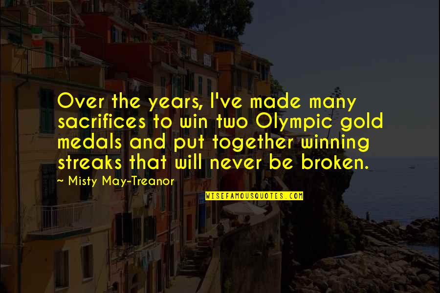 Dargaville Rsa Quotes By Misty May-Treanor: Over the years, I've made many sacrifices to