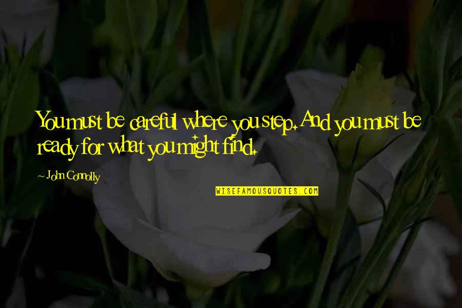Dargel Quotes By John Connolly: You must be careful where you step.And you