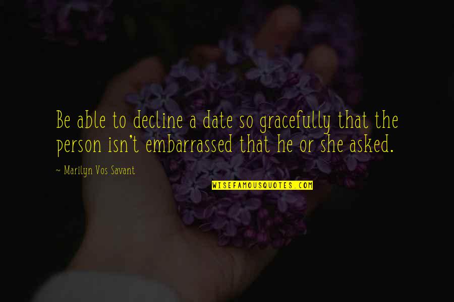 Dargel Scout Quotes By Marilyn Vos Savant: Be able to decline a date so gracefully