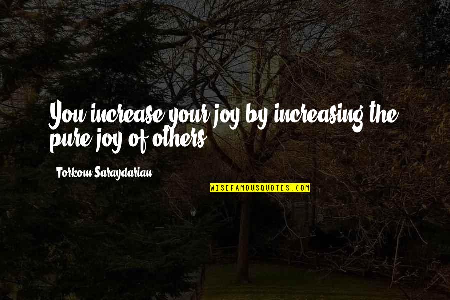 Dargel Scout Quotes By Torkom Saraydarian: You increase your joy by increasing the pure