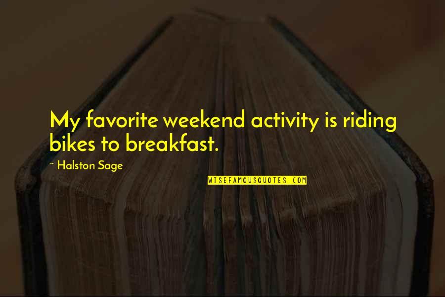 Dargent Rabbits Quotes By Halston Sage: My favorite weekend activity is riding bikes to Dargent Rabbits Quotes By Halston Sage: My favorite weekend activity is riding bikes to