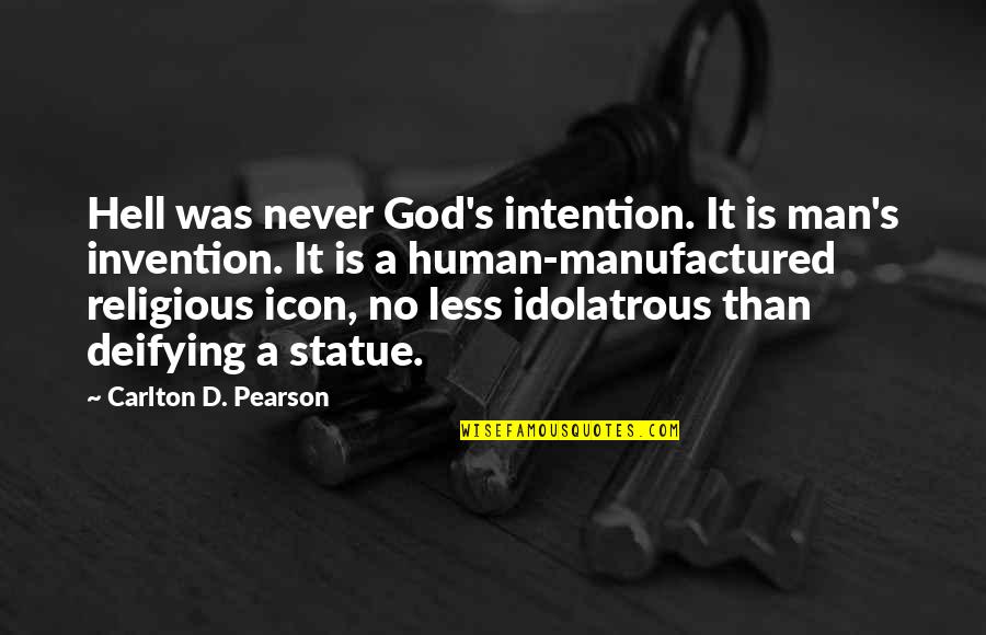 D'argent's Quotes By Carlton D. Pearson: Hell was never God's intention. It is man's D'argent's Quotes By Carlton D. Pearson: Hell was never God's intention. It is man's