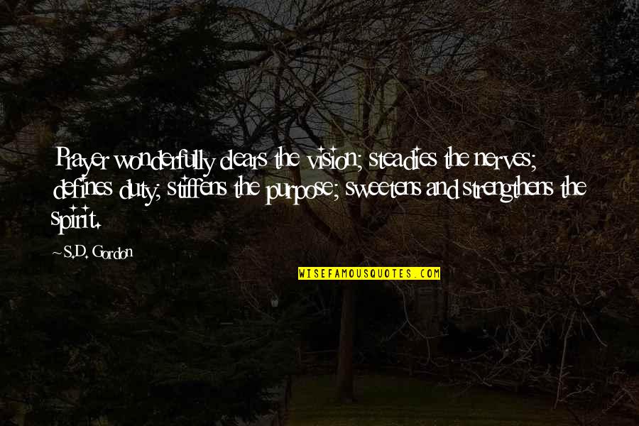 D'argent's Quotes By S.D. Gordon: Prayer wonderfully clears the vision; steadies the nerves; D'argent's Quotes By S.D. Gordon: Prayer wonderfully clears the vision; steadies the nerves;
