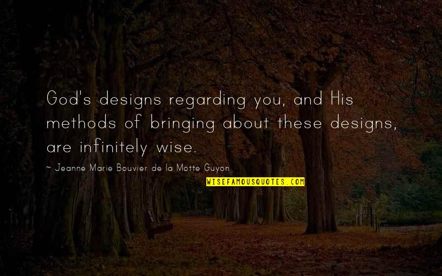 Darger Quotes By Jeanne Marie Bouvier De La Motte Guyon: God's designs regarding you, and His methods of