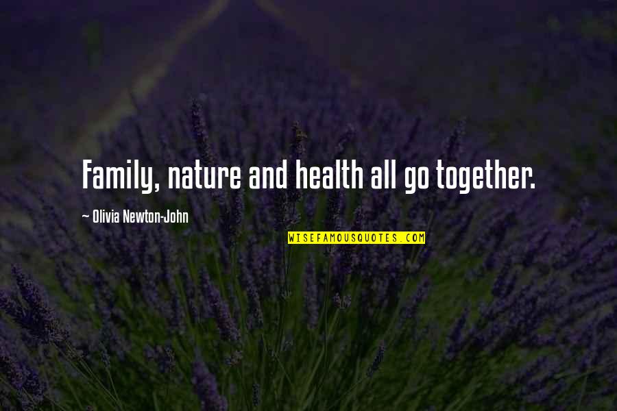 Darger Quotes By Olivia Newton-John: Family, nature and health all go together.