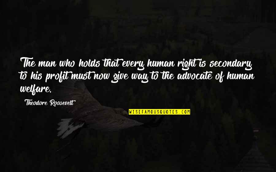 Darger Quotes By Theodore Roosevelt: The man who holds that every human right