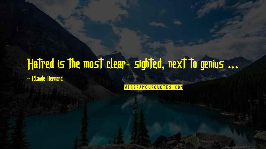 Dargestellter Quotes By Claude Bernard: Hatred is the most clear- sighted, next to