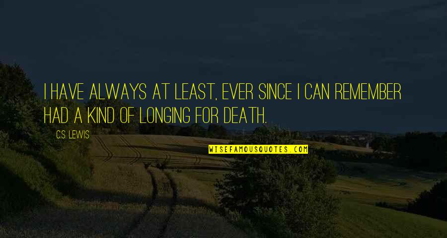 Darget Aram Quotes By C.S. Lewis: I have always at least, ever since I