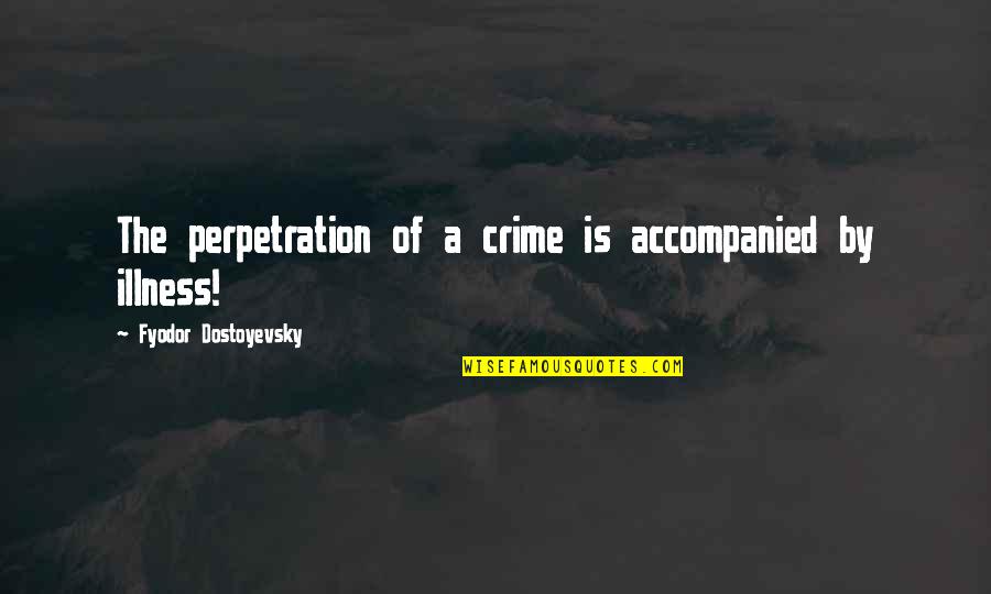 Darget Tumbling Quotes By Fyodor Dostoyevsky: The perpetration of a crime is accompanied by