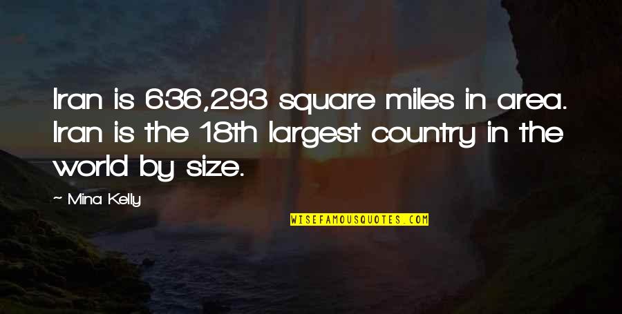Dargin 40 Quotes By Mina Kelly: Iran is 636,293 square miles in area. Iran Dargin 40 Quotes By Mina Kelly: Iran is 636,293 square miles in area. Iran