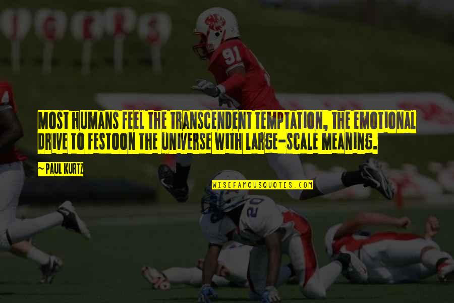 Dargin 40 Quotes By Paul Kurtz: Most humans feel the transcendent temptation, the emotional Dargin 40 Quotes By Paul Kurtz: Most humans feel the transcendent temptation, the emotional