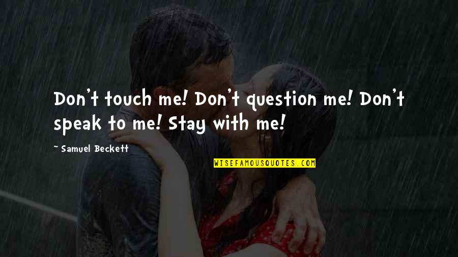 Dargnakh Quotes By Samuel Beckett: Don't touch me! Don't question me! Don't speak Dargnakh Quotes By Samuel Beckett: Don't touch me! Don't question me! Don't speak