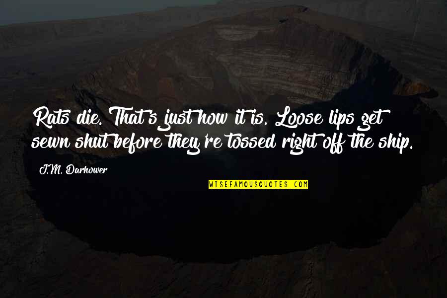 Darhower Quotes By J.M. Darhower: Rats die. That's just how it is. Loose Darhower Quotes By J.M. Darhower: Rats die. That's just how it is. Loose
