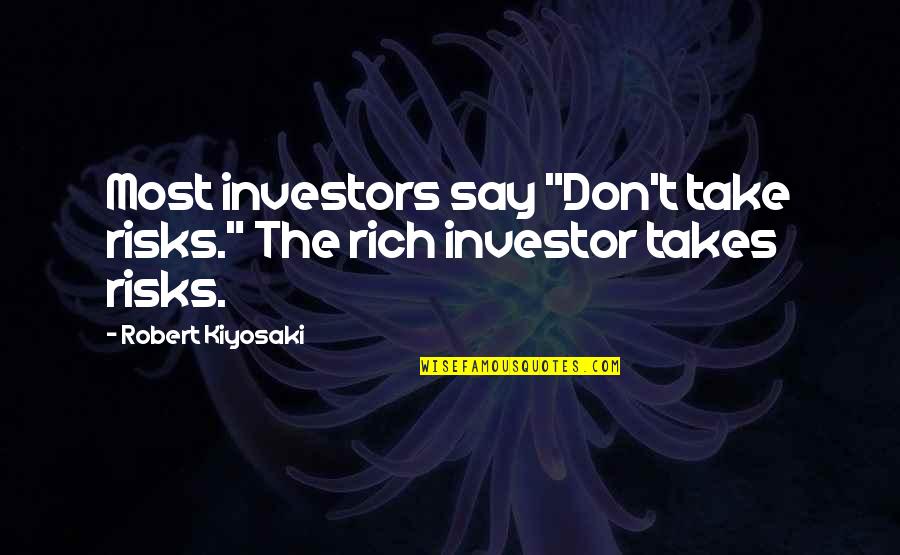 Dari Love Quotes By Robert Kiyosaki: Most investors say "Don't take risks." The rich